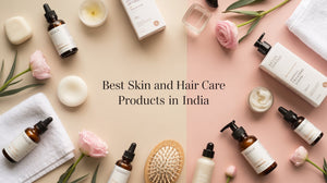 Best Skin Care and Hair Care Products in India for a Radiant Glow